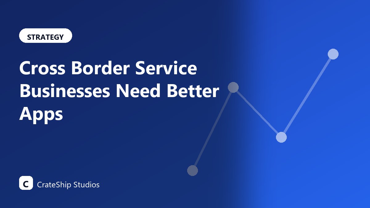 Cross Border Service Businesses Need Better Apps