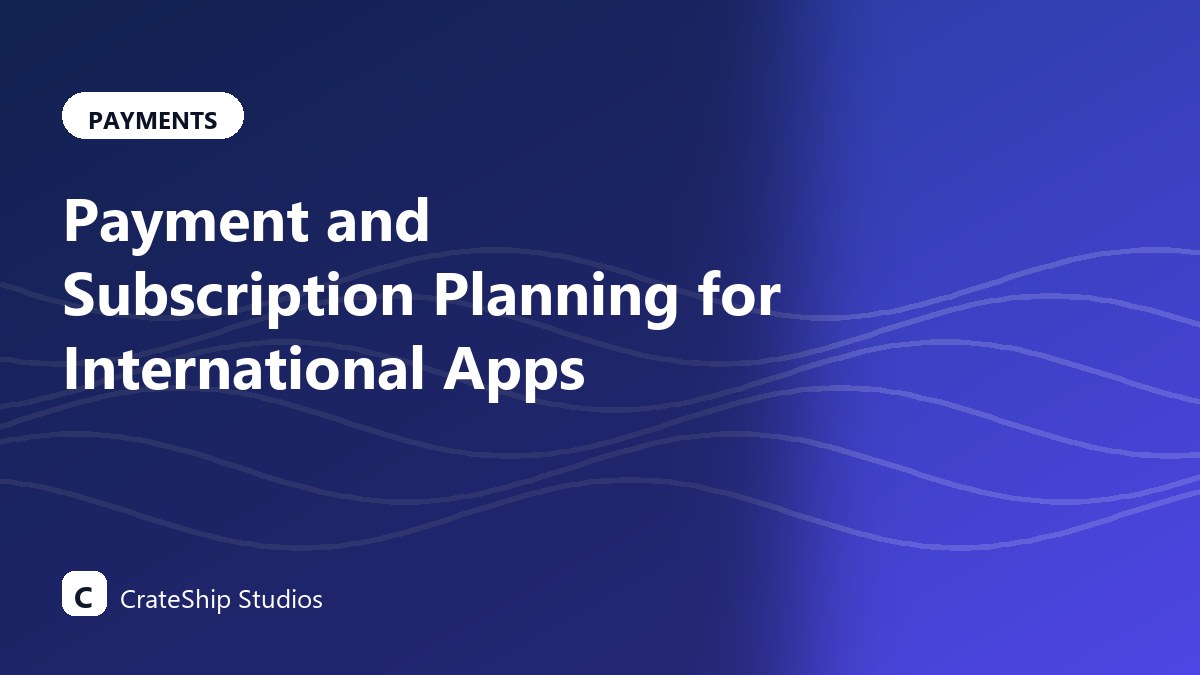 Payment and Subscription Planning for International Apps